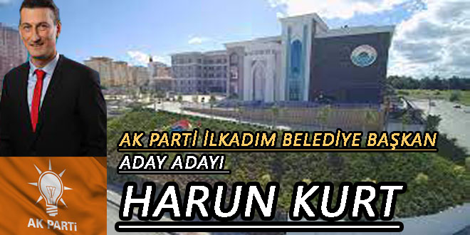AK Parti İlkadım Belediye başkan aday adayı Harun KURT