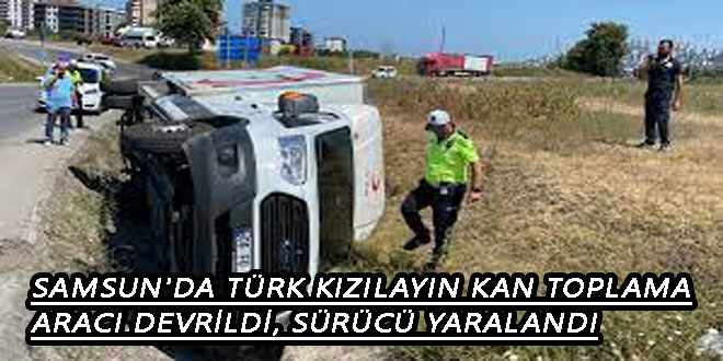 Samsun’da Türk Kızılayın kan toplama aracı devrildi, sürücü yaralandı