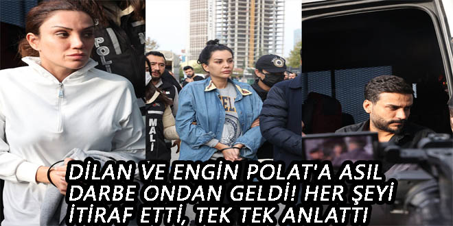 Dilan ve Engin Polat’a asıl darbe ondan geldi! Her şeyi itiraf etti, tek tek anlattı