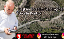 Başkan İbrahim Sandıkçı’dan Dronla Kontrol