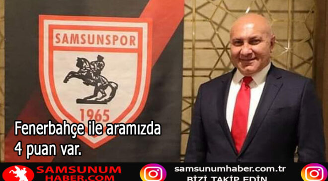 Samsunspor Başkanı Yüksel Yıldırım: Fenerbahçe Maçının Önemi Üzerine