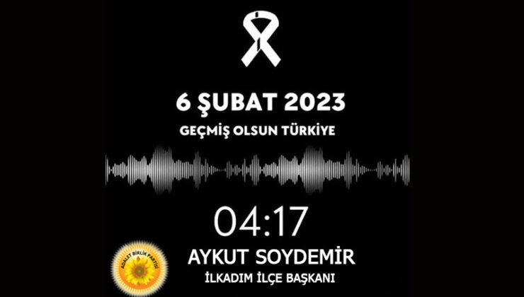 Adalet Birlik Partisi İlkadım İlçe Başkanı Aykut Soydemir, 6 Şubat 2023 Türkiye Deprem Yıldönümünde Anlamlı Bir Mesaj Yayınladı